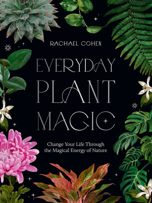 Title details for Everyday Plant Magic by Rachael Cohen - Available